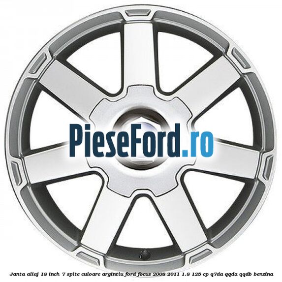 Janta aliaj 18 inch, 7 spite, culoare Argintiu Ford Focus 2008-2011 1.8 125 cp Q7DA, QQDA, QQDB benzina