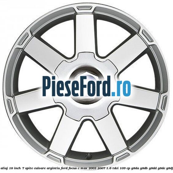 Janta aliaj 18 inch, 7 spite, culoare Argintiu Ford Focus C-Max 2003-2007 1.6 TDCi 109 cp G8DA, G8DB, G8DD, G8DE, G8DF diesel
