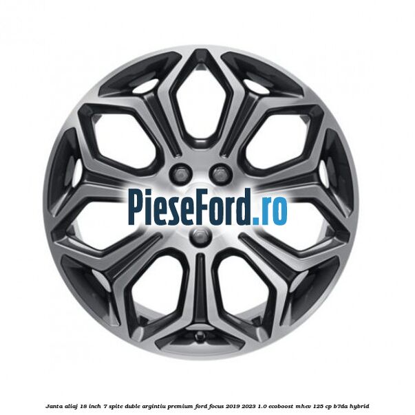 Janta aliaj 18 inch, 7 spite duble argintiu premium Ford Focus 2019-2023 1.0 EcoBoost mHEV 125 cp B7DA Hybrid