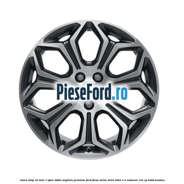 Janta aliaj 18 inch, 7 spite duble argintiu premium Ford Focus Active 2019-2023 1.0 EcoBoost 101 cp B3DA benzina