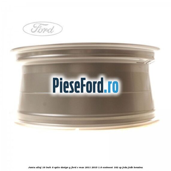 Janta aliaj 18 inch, 8 spite design Y Ford C-Max 2011-2015 1.6 EcoBoost 182 cp JTDA, JTDB benzina