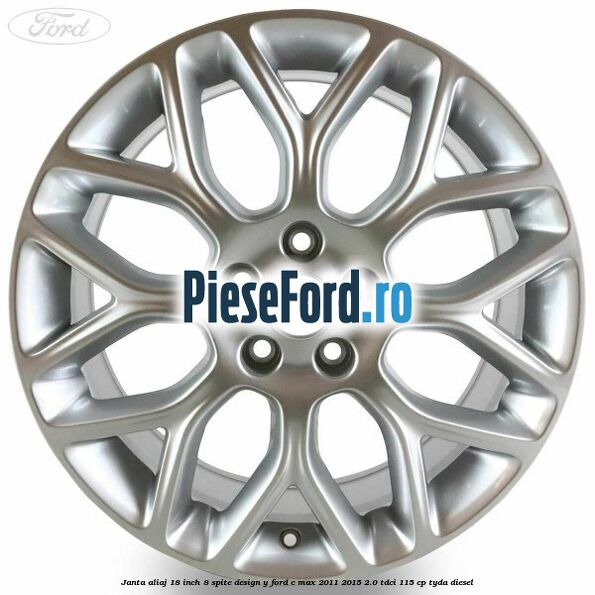 Janta aliaj 18 inch, 8 spite design Y Ford C-Max 2011-2015 2.0 TDCi 115 cp TYDA diesel