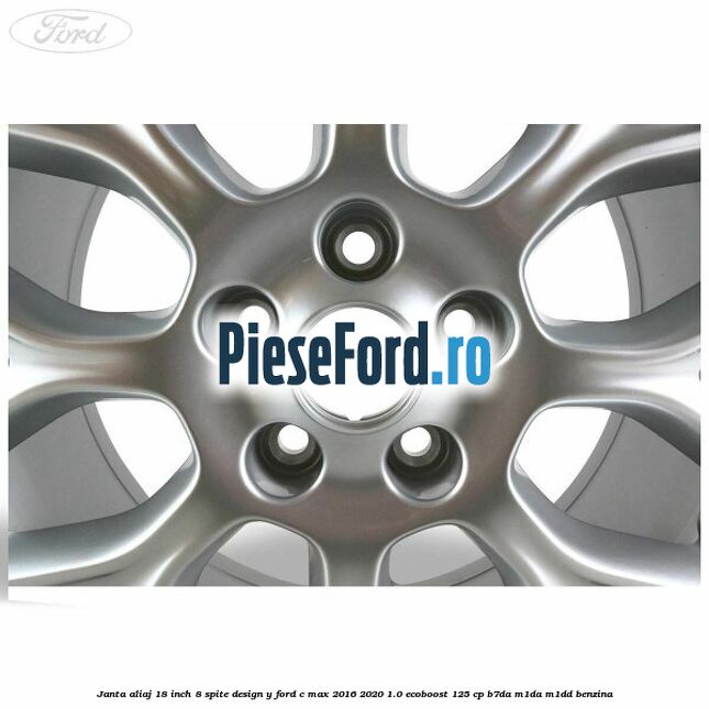 Janta aliaj 18 inch, 8 spite design Y Ford C-Max 2016-2020 1.0 EcoBoost 125 cp Janta aliaj 18 inch, 8 spite design Y Ford C-Max 2016-2020 1.0 EcoBoost 125 cp B7DA, M1DA, M1DD benzina