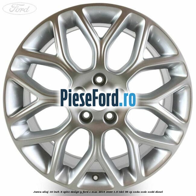 Janta aliaj 18 inch, 8 spite design Y Ford C-Max 2016-2020 1.5 TDCi 95 cp XXDA, XXDC, XXDD diesel