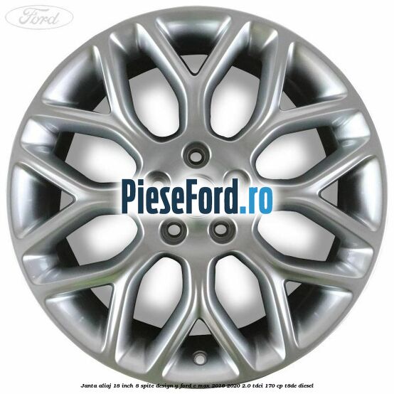 Janta aliaj 18 inch, 8 spite design Y Ford C-Max 2016-2020 2.0 TDCi 170 cp Janta aliaj 18 inch, 8 spite design Y Ford C-Max 2016-2020 2.0 TDCi 170 cp T8DE diesel