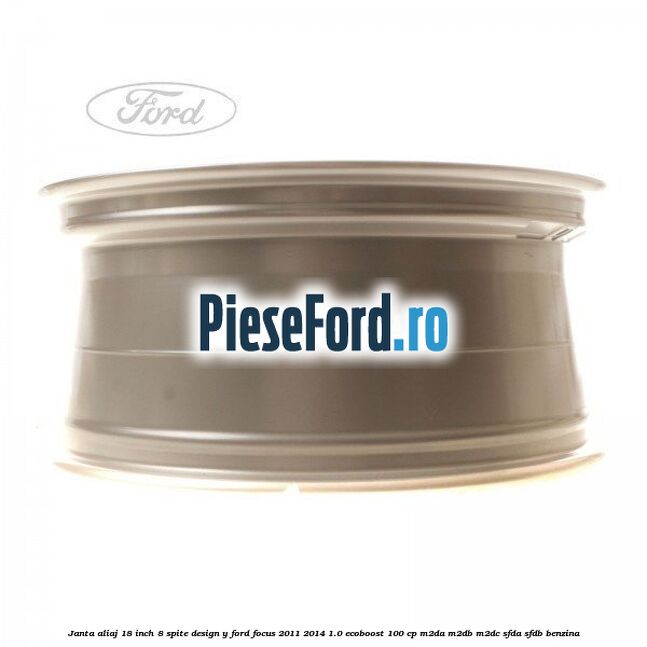 Janta aliaj 18 inch, 8 spite design Y Ford Focus 2011-2014 1.0 EcoBoost 100 cp Janta aliaj 18 inch, 8 spite design Y Ford Focus 2011-2014 1.0 EcoBoost 100 cp M2DA, M2DB, M2DC, SFDA, SFDB benzina