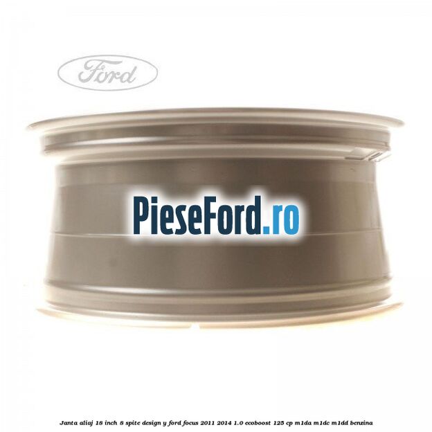 Janta aliaj 18 inch, 8 spite design Y Ford Focus 2011-2014 1.0 EcoBoost 125 cp Janta aliaj 18 inch, 8 spite design Y Ford Focus 2011-2014 1.0 EcoBoost 125 cp M1DA, M1DC, M1DD benzina