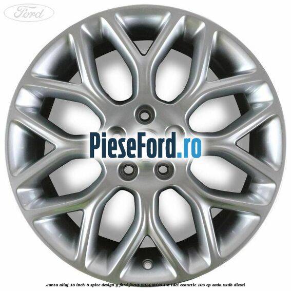 Janta aliaj 18 inch, 8 spite design Y Ford Focus 2014-2018 1.5 TDCi ECOnetic 105 cp Janta aliaj 18 inch, 8 spite design Y Ford Focus 2014-2018 1.5 TDCi ECOnetic 105 cp AEDA, XXDB diesel