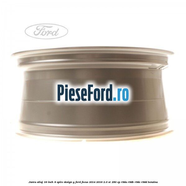 Janta aliaj 18 inch, 8 spite design Y Ford Focus 2014-2018 2.0 ST 250 cp Janta aliaj 18 inch, 8 spite design Y Ford Focus 2014-2018 2.0 ST 250 cp R9DA, R9DB, R9DC, R9DD benzina