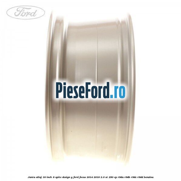 Janta aliaj 18 inch, 8 spite design Y Ford Focus 2014-2018 2.0 ST 250 cp Janta aliaj 18 inch, 8 spite design Y Ford Focus 2014-2018 2.0 ST 250 cp R9DA, R9DB, R9DC, R9DD benzina