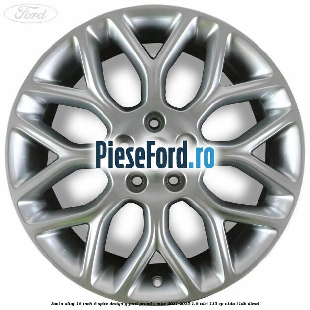 Janta aliaj 18 inch, 8 spite design Y Ford Grand C-Max 2011-2015 1.6 TDCi 115 cp T1DA, T1DB diesel