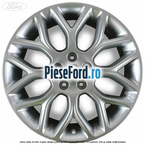 Janta aliaj 18 inch, 8 spite design Y Ford Grand C-Max 2016-2020 1.5 EcoBoost 150 cp M8DB, M8DF benzina