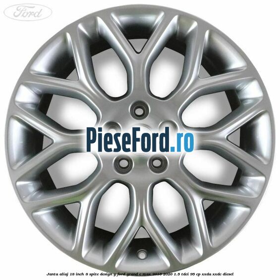 Janta aliaj 18 inch, 8 spite design Y Ford Grand C-Max 2016-2020 1.5 TDCi 95 cp XXDA, XXDC diesel