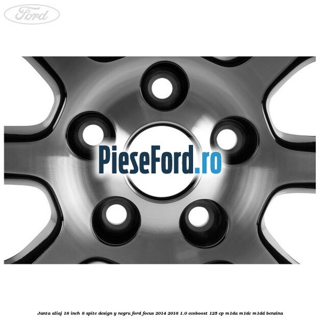 Janta aliaj 18 inch, 8 spite design Y negru Ford Focus 2014-2018 1.0 EcoBoost 125 cp M1DA, M1DC, M1DD benzina