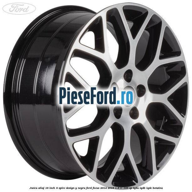 Janta aliaj 18 inch, 8 spite design Y negru Ford Focus 2014-2018 1.6 Ti 105 cp IQDA, IQDB, IQDC benzina