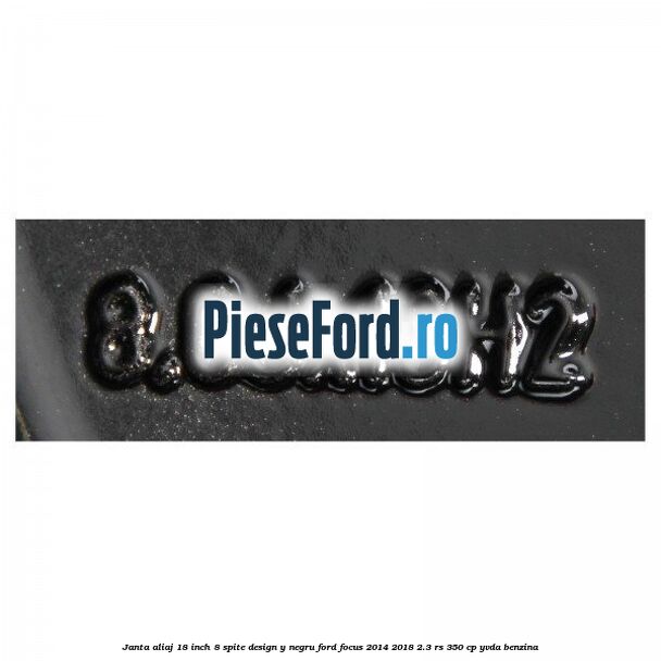 Janta aliaj 18 inch, 8 spite design Y negru Ford Focus 2014-2018 2.3 RS 350 cp Janta aliaj 18 inch, 8 spite design Y negru Ford Focus 2014-2018 2.3 RS 350 cp YVDA benzina