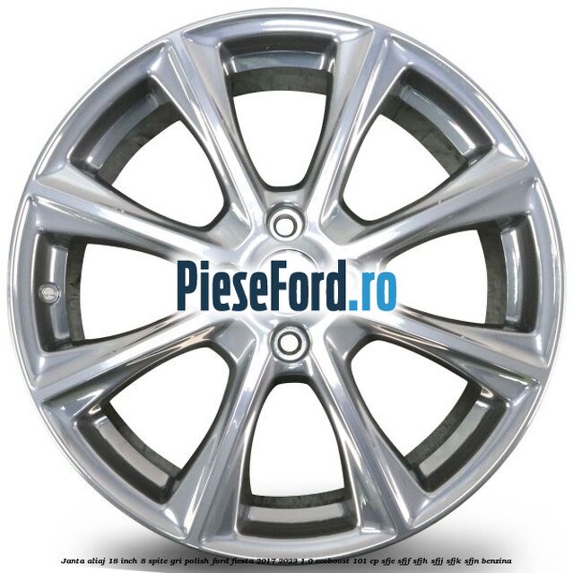 Janta aliaj 18 inch, 8 spite gri polish Ford Fiesta 2017-2023 1.0 EcoBoost 101 cp SFJE, SFJF, SFJH, SFJJ, SFJK, SFJN benzina