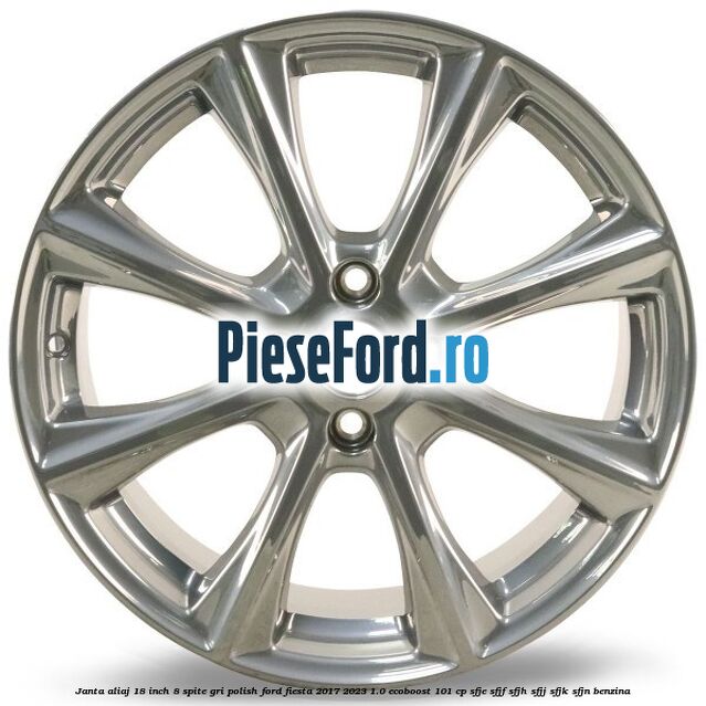 Janta aliaj 18 inch, 8 spite gri polish Ford Fiesta 2017-2023 1.0 EcoBoost 101 cp SFJE, SFJF, SFJH, SFJJ, SFJK, SFJN benzina