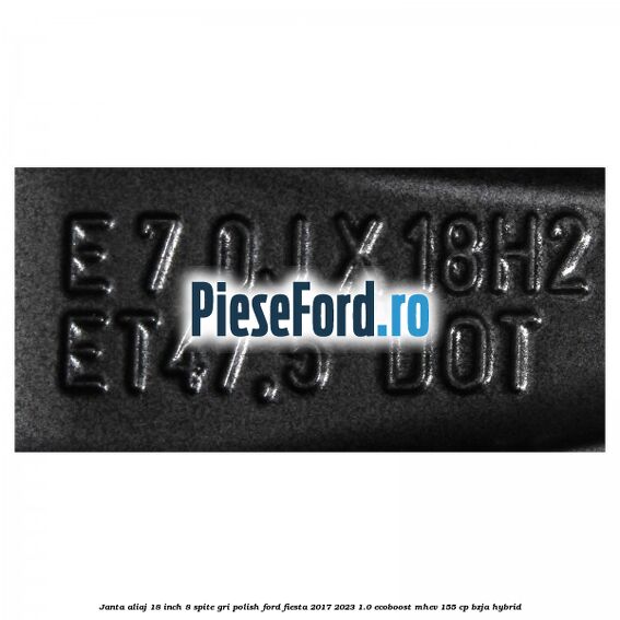 Janta aliaj 18 inch, 8 spite gri polish Ford Fiesta 2017-2023 1.0 EcoBoost mHEV 155 cp BZJA Hybrid