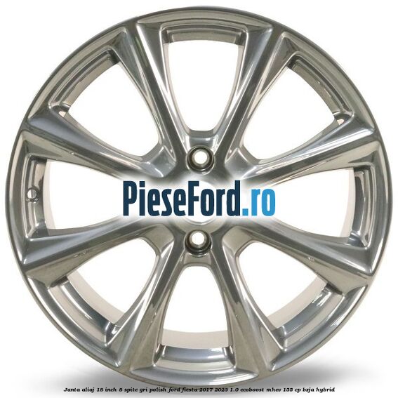 Janta aliaj 18 inch, 8 spite gri polish Ford Fiesta 2017-2023 1.0 EcoBoost mHEV 155 cp BZJA Hybrid