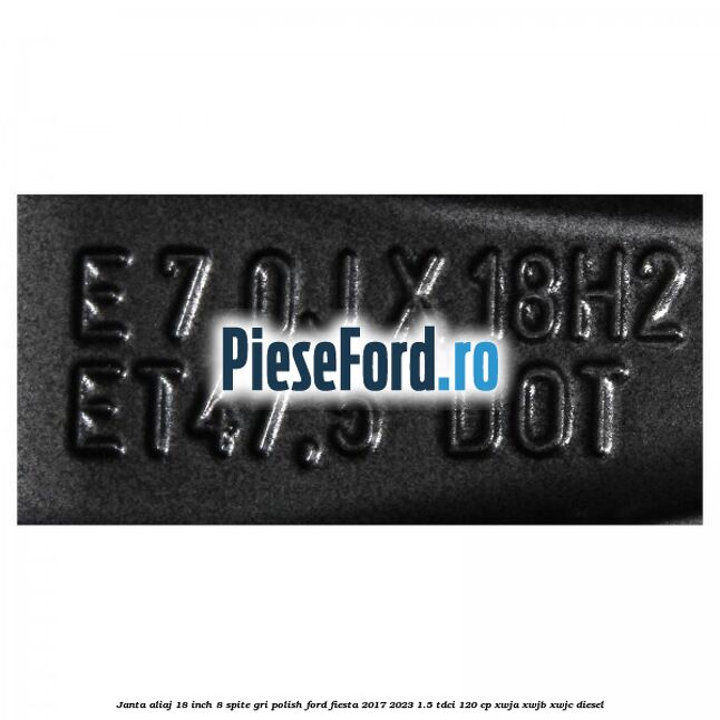 Janta aliaj 18 inch, 8 spite gri polish Ford Fiesta 2017-2023 1.5 TDCi 120 cp XWJA, XWJB, XWJC diesel