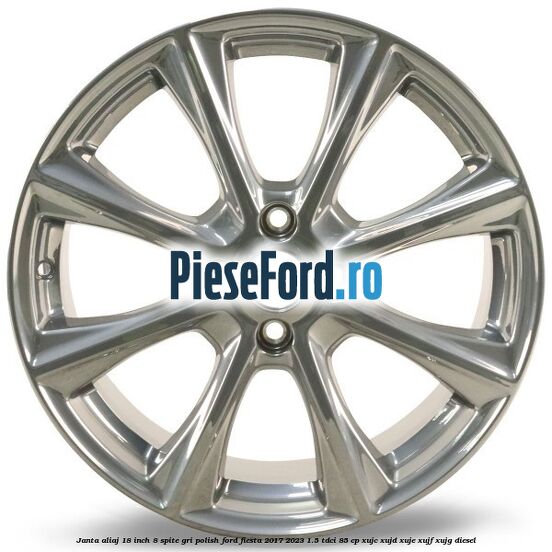 Janta aliaj 18 inch, 8 spite gri polish Ford Fiesta 2017-2023 1.5 TDCi 85 cp XUJC, XUJD, XUJE, XUJF, XUJG diesel