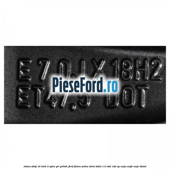 Janta aliaj 18 inch, 8 spite gri polish Ford Fiesta Active 2018-2023 1.5 TDCi 120 cp Janta aliaj 18 inch, 8 spite gri polish Ford Fiesta Active 2018-2023 1.5 TDCi 120 cp XWJA, XWJB, XWJC diesel