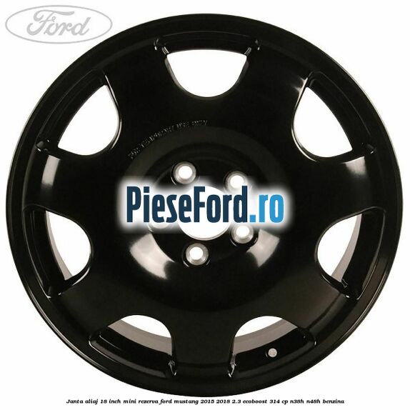 Janta aliaj 18 inch, mini rezerva Ford Mustang 2015-2018 2.3 EcoBoost 314 cp Janta aliaj 18 inch, mini rezerva Ford Mustang 2015-2018 2.3 EcoBoost 314 cp N38H, N48H benzina