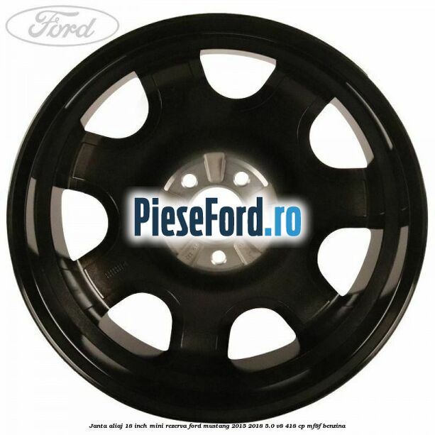 Janta aliaj 18 inch, mini rezerva Ford Mustang 2015-2018 5.0 V8 418 cp MF8F benzina