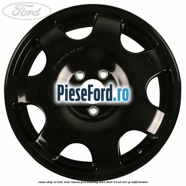Janta aliaj 18 inch, mini rezerva Ford Mustang 2015-2018 5.0 V8 418 cp MF8F benzina
