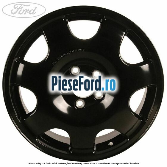 Janta aliaj 18 inch, mini rezerva Ford Mustang 2018-2022 2.3 EcoBoost 290 cp C23HD0D benzina