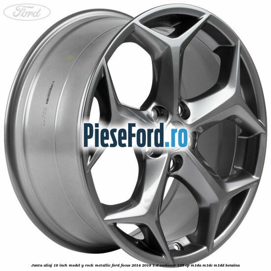 Janta aliaj 18 inch, model Y Rock Metallic Ford Focus 2014-2018 1.0 EcoBoost 125 cp M1DA, M1DC, M1DD benzina