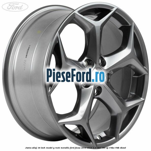 Janta aliaj 18 inch, model Y Rock Metallic Ford Focus 2014-2018 2.0 TDCi 150 cp T7DA, T7DB diesel