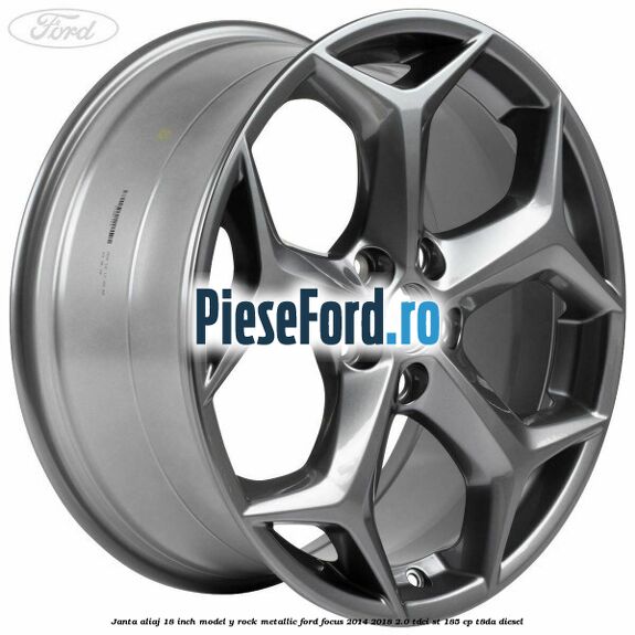Janta aliaj 18 inch, model Y Rock Metallic Ford Focus 2014-2018 2.0 TDCi ST 185 cp T8DA diesel