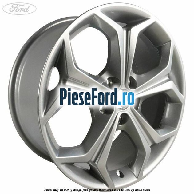 Janta aliaj 18 inch, Y design Ford Galaxy 2007-2014 2.0 TDCi 130 cp Janta aliaj 18 inch, Y design Ford Galaxy 2007-2014 2.0 TDCi 130 cp AZWA diesel