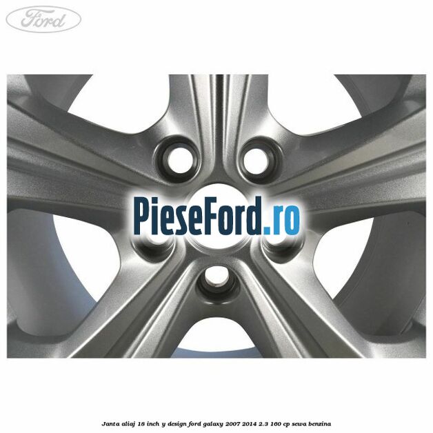 Janta aliaj 18 inch, Y design Ford Galaxy 2007-2014 2.3 160 cp Janta aliaj 18 inch, Y design Ford Galaxy 2007-2014 2.3 160 cp SEWA benzina