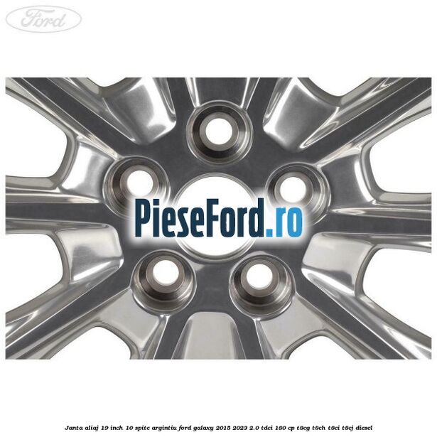 Janta aliaj 19 inch, 10 spite argintiu Ford Galaxy 2015-2023 2.0 TDCi 180 cp T8CG, T8CH, T8CI, T8CJ diesel
