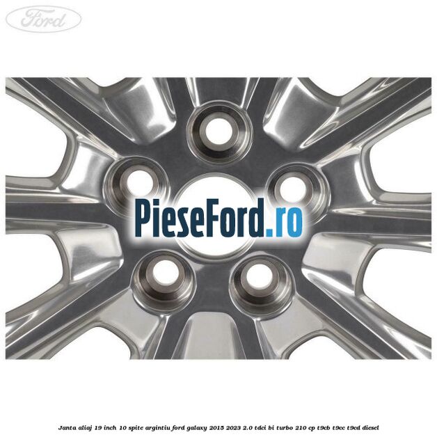 Janta aliaj 19 inch, 10 spite argintiu Ford Galaxy 2015-2023 2.0 TDCi BI-Turbo 210 cp T9CB, T9CC, T9CD diesel