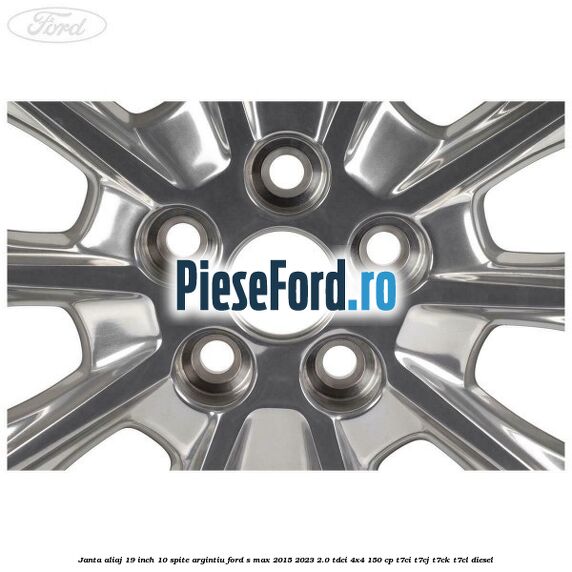 Janta aliaj 19 inch, 10 spite argintiu Ford S-Max 2015-2023 2.0 TDCi 4x4 150 cp T7CI, T7CJ, T7CK, T7CL diesel