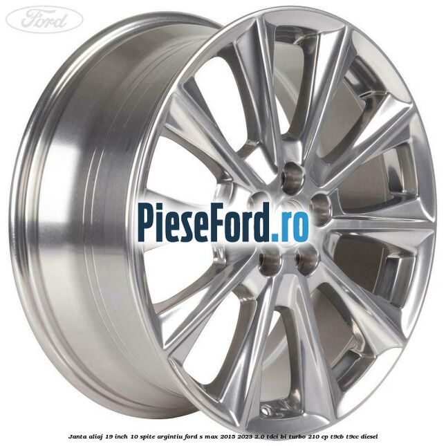 Janta aliaj 19 inch, 10 spite argintiu Ford S-Max 2015-2023 2.0 TDCi BI-Turbo 210 cp Janta aliaj 19 inch, 10 spite argintiu Ford S-Max 2015-2023 2.0 TDCi BI-Turbo 210 cp T9CB, T9CC diesel