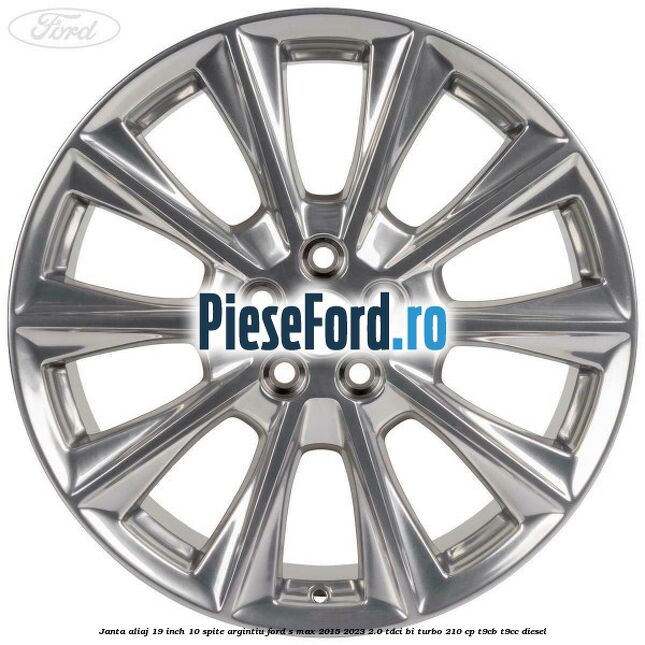 Janta aliaj 19 inch, 10 spite argintiu Ford S-Max 2015-2023 2.0 TDCi BI-Turbo 210 cp Janta aliaj 19 inch, 10 spite argintiu Ford S-Max 2015-2023 2.0 TDCi BI-Turbo 210 cp T9CB, T9CC diesel