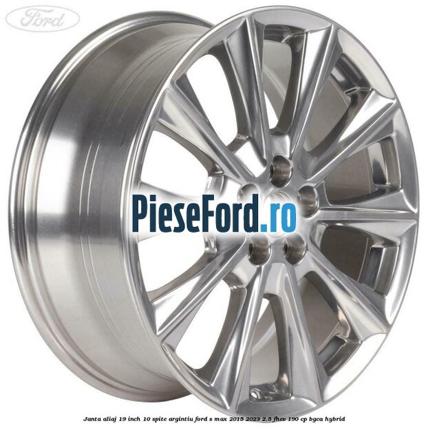 Janta aliaj 19 inch, 10 spite argintiu Ford S-Max 2015-2023 2.5 FHEV 190 cp BGCA hybrid