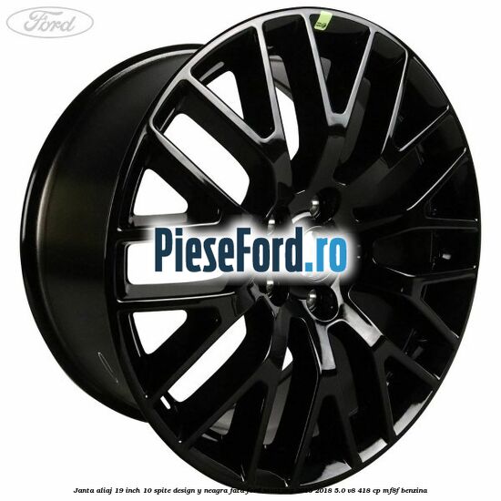 Janta aliaj 19 inch, 10 spite design Y neagra fata Ford Mustang 2015-2018 5.0 V8 418 cp MF8F benzina