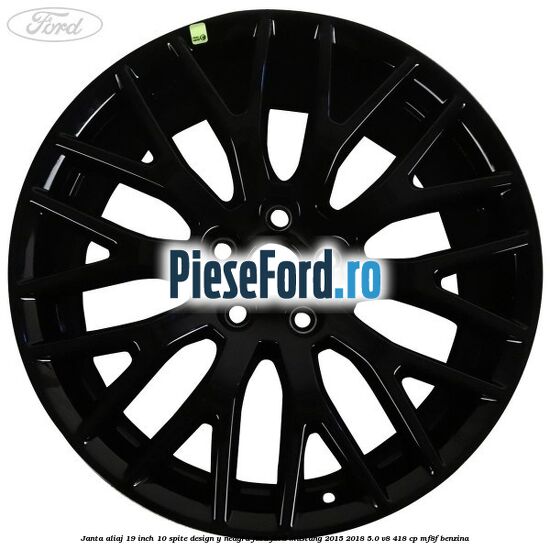 Janta aliaj 19 inch, 10 spite design Y neagra fata Ford Mustang 2015-2018 5.0 V8 418 cp MF8F benzina
