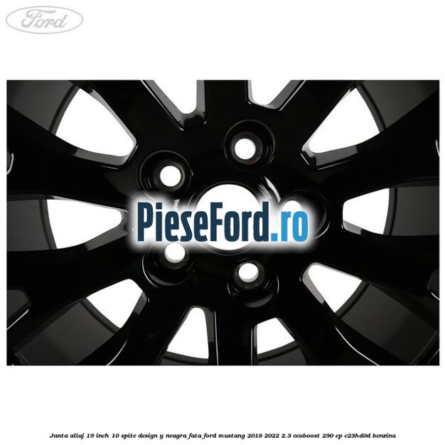 Janta aliaj 19 inch, 10 spite design Y neagra fata Ford Mustang 2018-2022 2.3 EcoBoost 290 cp C23HD0D benzina