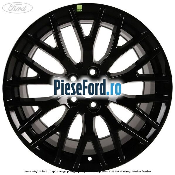 Janta aliaj 19 inch, 10 spite design Y neagra fata Ford Mustang 2018-2022 5.0 V8 450 cp 50SDEM benzina