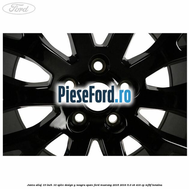 Janta aliaj 19 inch, 10 spite design Y neagra spate Ford Mustang 2015-2018 5.0 V8 418 cp MF8F benzina
