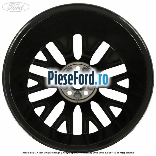 Janta aliaj 19 inch, 10 spite design Y neagra spate Ford Mustang 2015-2018 5.0 V8 418 cp MF8F benzina