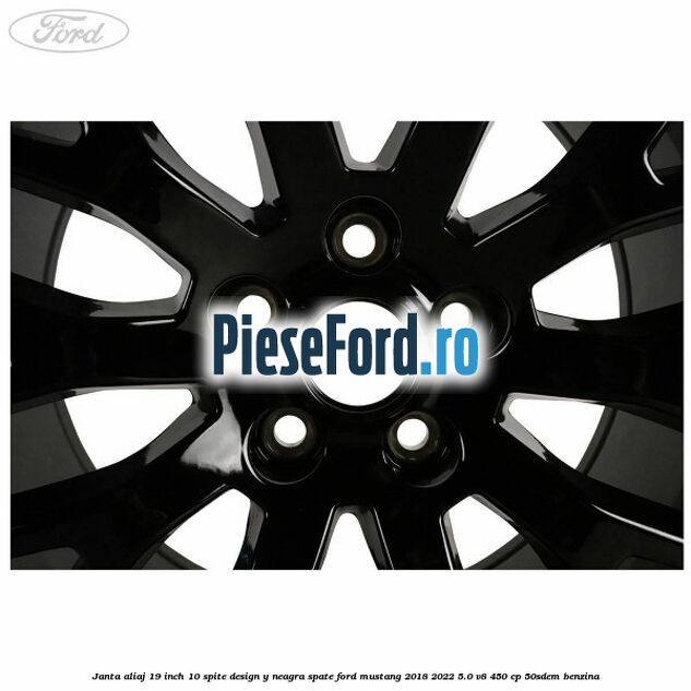 Janta aliaj 19 inch, 10 spite design Y neagra spate Ford Mustang 2018-2022 5.0 V8 450 cp 50SDEM benzina