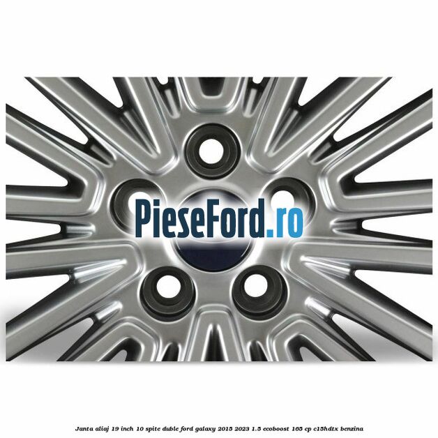 Janta aliaj 19 inch, 10 spite duble Ford Galaxy 2015-2023 1.5 EcoBoost 165 cp C15HDTX benzina